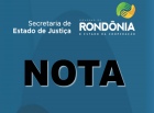 SEJUS - NOTA OFICIAL DA SECRETARIA DE ESTADO DE JUSTIÇA