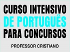 ATENÇÃO CONCURSEIROS -  Curso de Português com o Professor Cristiano inicia nesta segunda-feira, dia 07