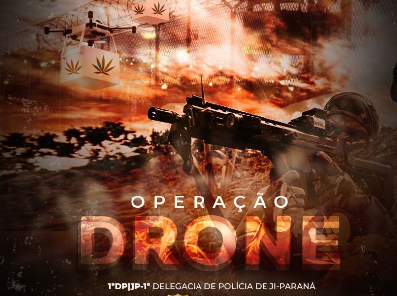 OPERAÇÃO DRONE: polícia civil deflagra operação em Ji-Paraná contra organização criminosa e cumpre ordens de prisão, busca e sequestro de valores